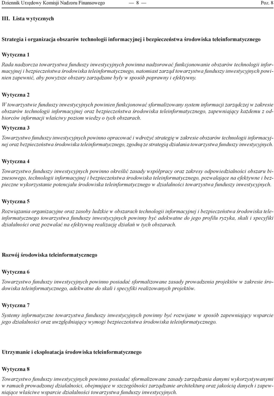 nadzorować funkcjonowanie obszarów technologii informacyjnej i bezpieczeństwa środowiska teleinformatycznego, natomiast zarząd towarzystwa funduszy inwestycyjnych powinien zapewnić, aby powyższe