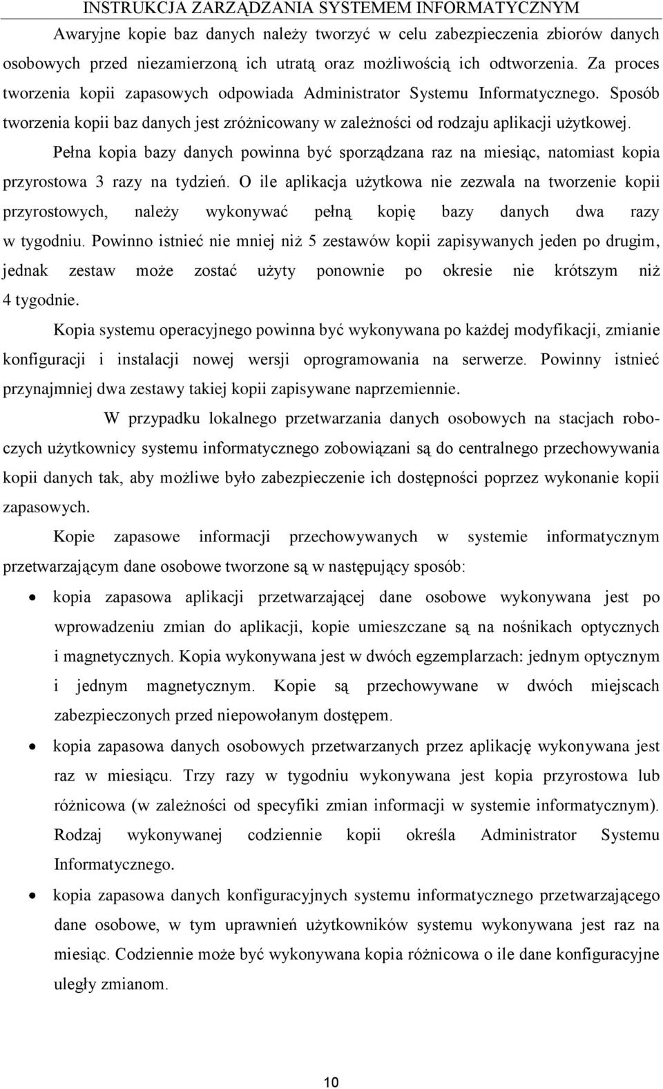 Pełna kopia bazy danych powinna być sporządzana raz na miesiąc, natomiast kopia przyrostowa 3 razy na tydzień.