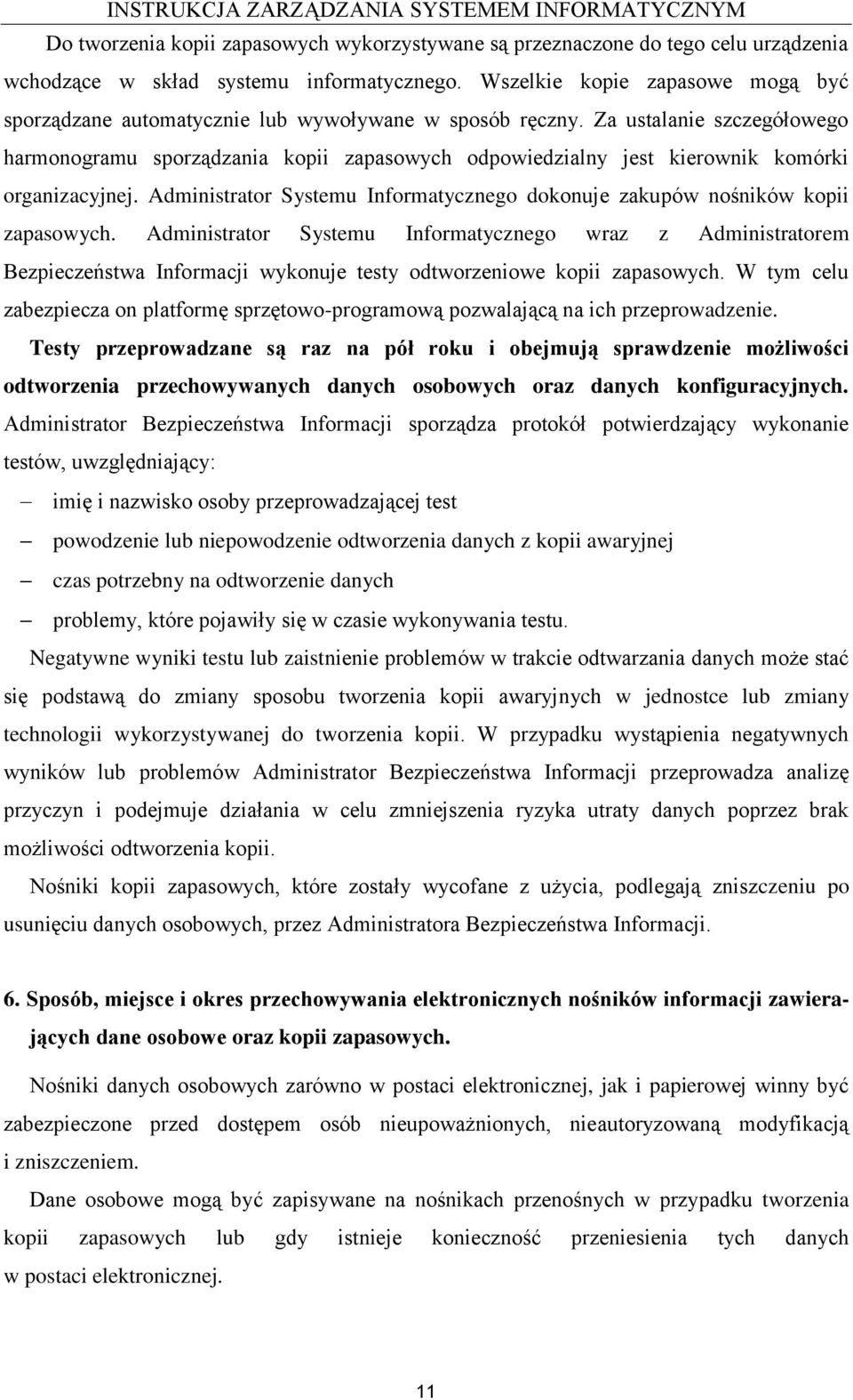 Za ustalanie szczegółowego harmonogramu sporządzania kopii zapasowych odpowiedzialny jest kierownik komórki organizacyjnej.
