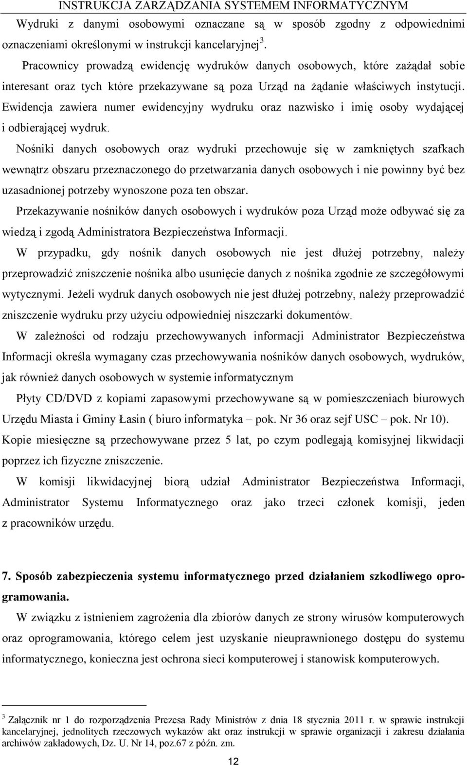 Ewidencja zawiera numer ewidencyjny wydruku oraz nazwisko i imię osoby wydającej i odbierającej wydruk.