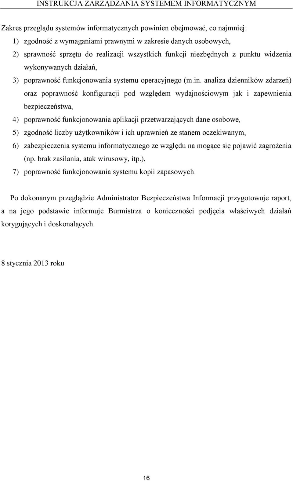 analiza dzienników zdarzeń) oraz poprawność konfiguracji pod względem wydajnościowym jak i zapewnienia bezpieczeństwa, 4) poprawność funkcjonowania aplikacji przetwarzających dane osobowe, 5)