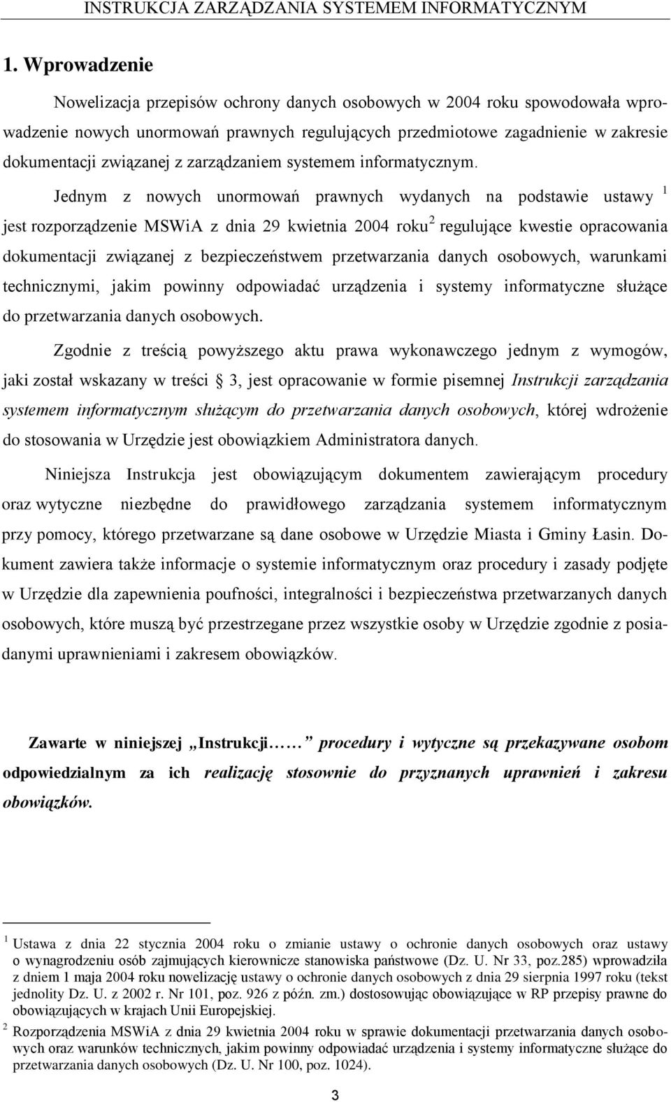 Jednym z nowych unormowań prawnych wydanych na podstawie ustawy 1 jest rozporządzenie MSWiA z dnia 29 kwietnia 2004 roku 2 regulujące kwestie opracowania dokumentacji związanej z bezpieczeństwem