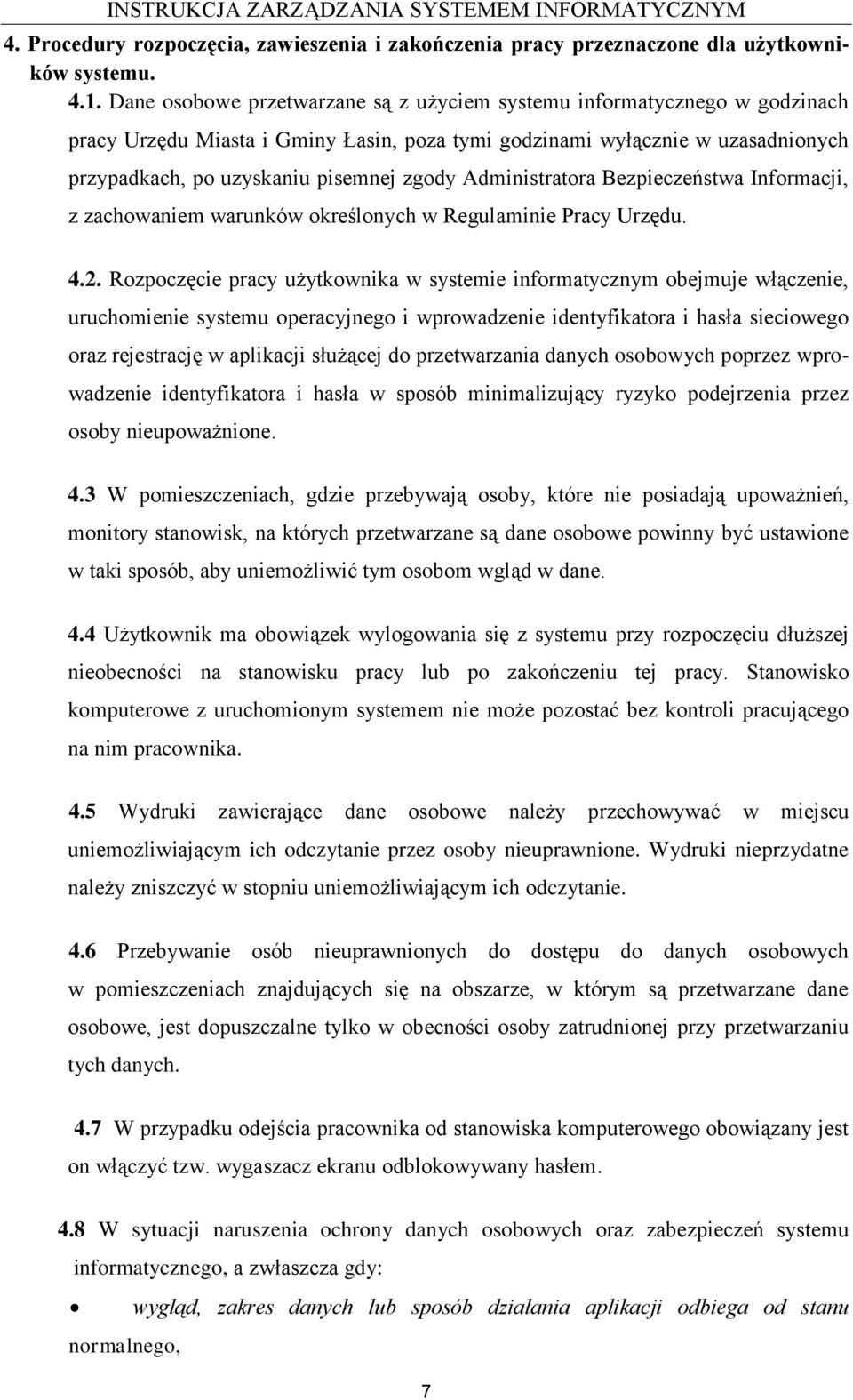 Administratora Bezpieczeństwa Informacji, z zachowaniem warunków określonych w Regulaminie Pracy Urzędu. 4.2.