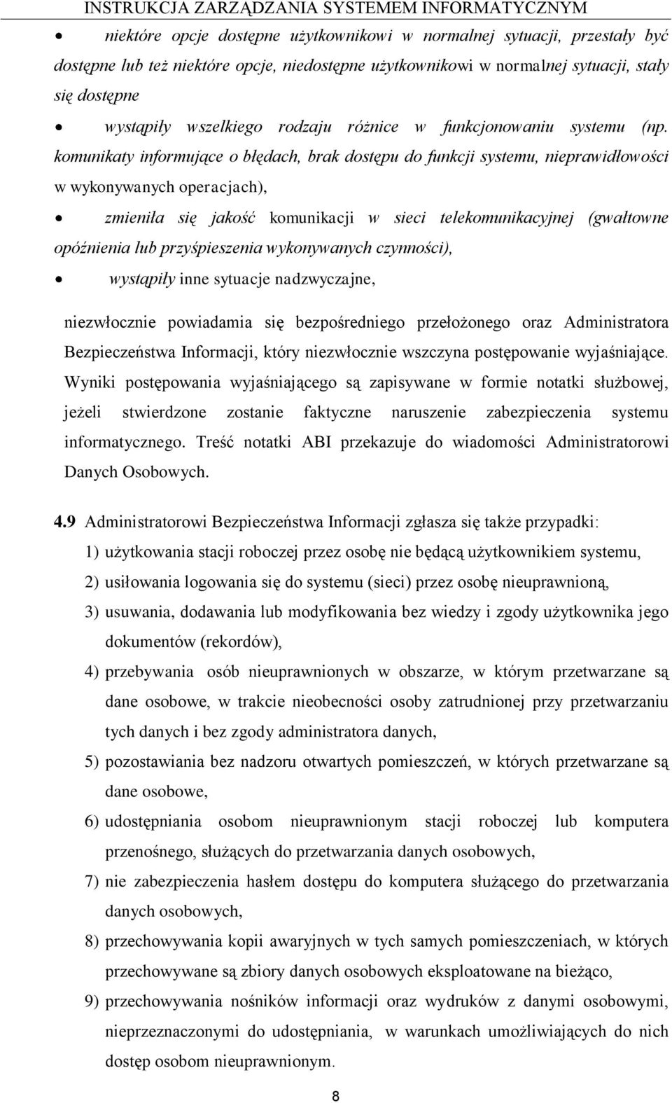 komunikaty informujące o błędach, brak dostępu do funkcji systemu, nieprawidłowości w wykonywanych operacjach), zmieniła się jakość komunikacji w sieci telekomunikacyjnej (gwałtowne opóźnienia lub