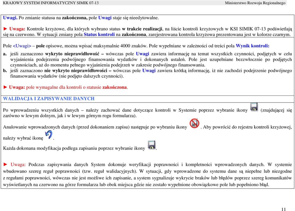 W sytuacji zmiany pola Status kontroli na zakończona, zarejestrowana kontrola krzyŝowa prezentowana jest w kolorze czarnym. Pole <Uwagi> pole opisowe, moŝna wpisać maksymalnie 4000 znaków.