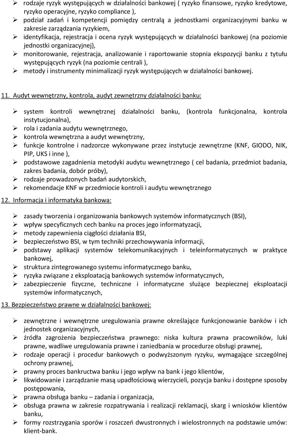 rejestracja, analizowanie i raportowanie stopnia ekspozycji banku z tytułu występujących ryzyk (na poziomie centrali ), metody i instrumenty minimalizacji ryzyk występujących w działalności bankowej.