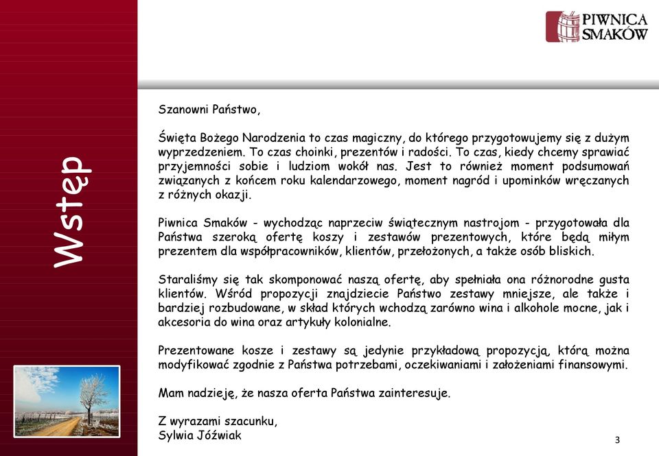 Piwnica Smaków - wychodząc naprzeciw świątecznym nastrojom - przygotowała dla Państwa szeroką ofertę koszy i zestawów prezentowych, które będą miłym prezentem dla współpracowników, klientów,