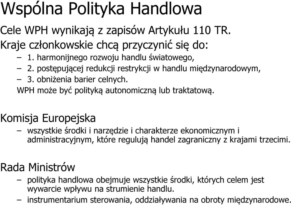 WPH może być polityką autonomiczną lub traktatową.