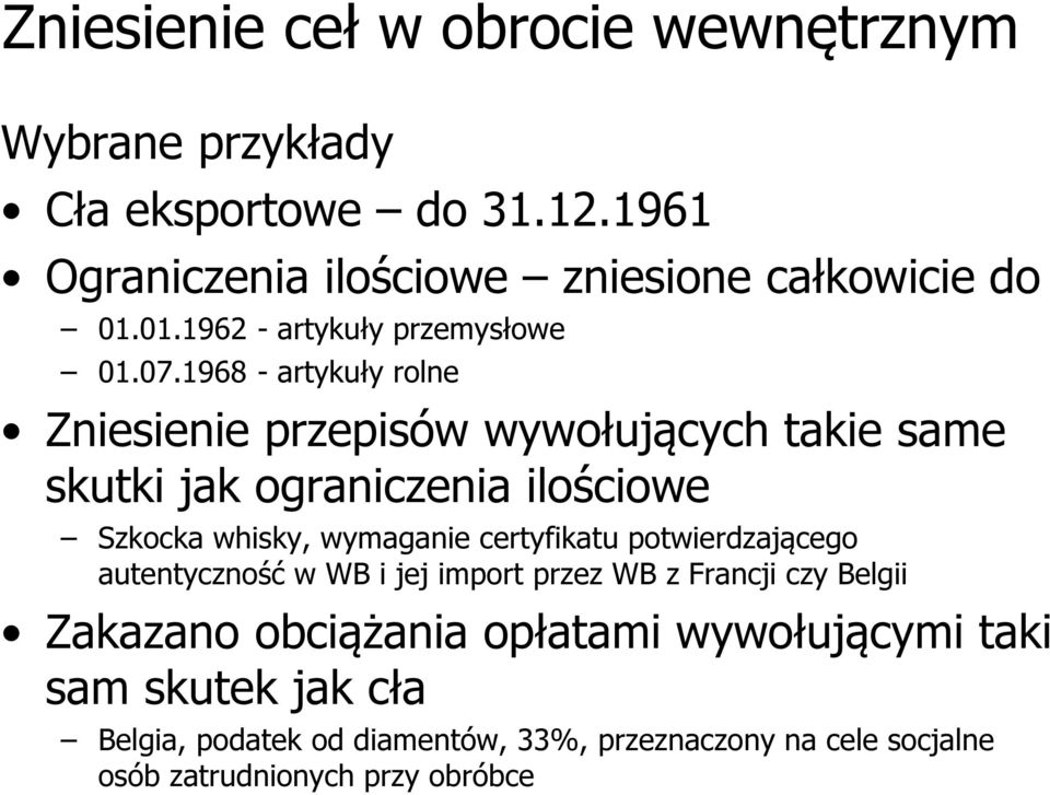 1968 - artykuły rolne Zniesienie przepisów wywołujących takie same skutki jak ograniczenia ilościowe Szkocka whisky, wymaganie