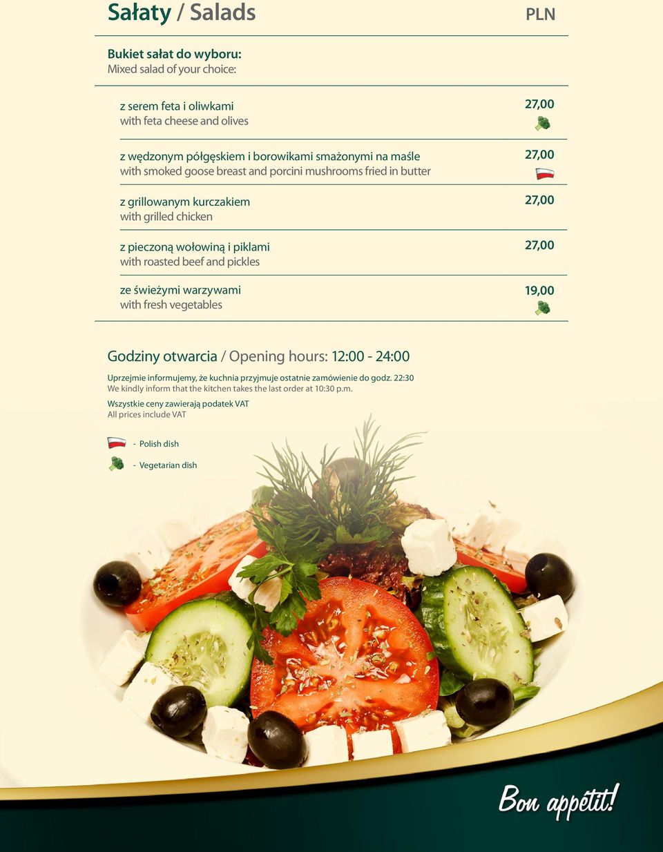 świeżymi warzywami with fresh vegetables 27,00 27,00 27,00 27,00 19,00 Godziny otwarcia / Opening hours: 12:00-24:00 Uprzejmie informujemy, że kuchnia przyjmuje ostatnie