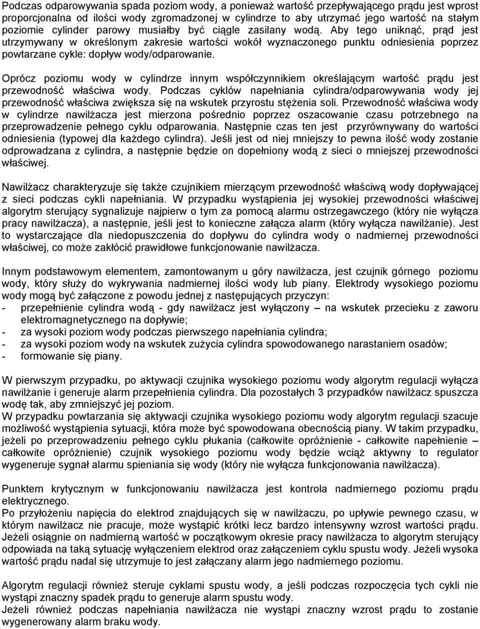 Aby tego uniknąć, prąd jest utrzymywany w określonym zakresie wartości wokół wyznaczonego punktu odniesienia poprzez powtarzane cykle: dopływ wody/odparowanie.