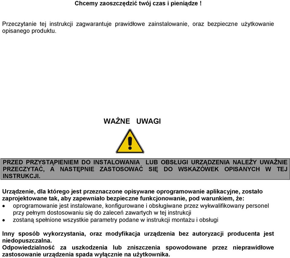 Urządzenie, dla którego jest przeznaczone opisywane oprogramowanie aplikacyjne, zostało zaprojektowane tak, aby zapewniało bezpieczne funkcjonowanie, pod warunkiem, że: oprogramowanie jest