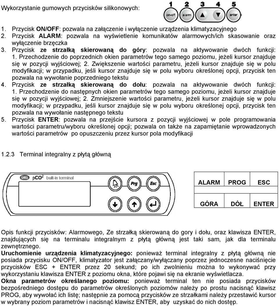 Przechodzenie do poprzednich okien parametrów tego samego poziomu, jeżeli kursor znajduje się w pozycji wyjściowej; 2.