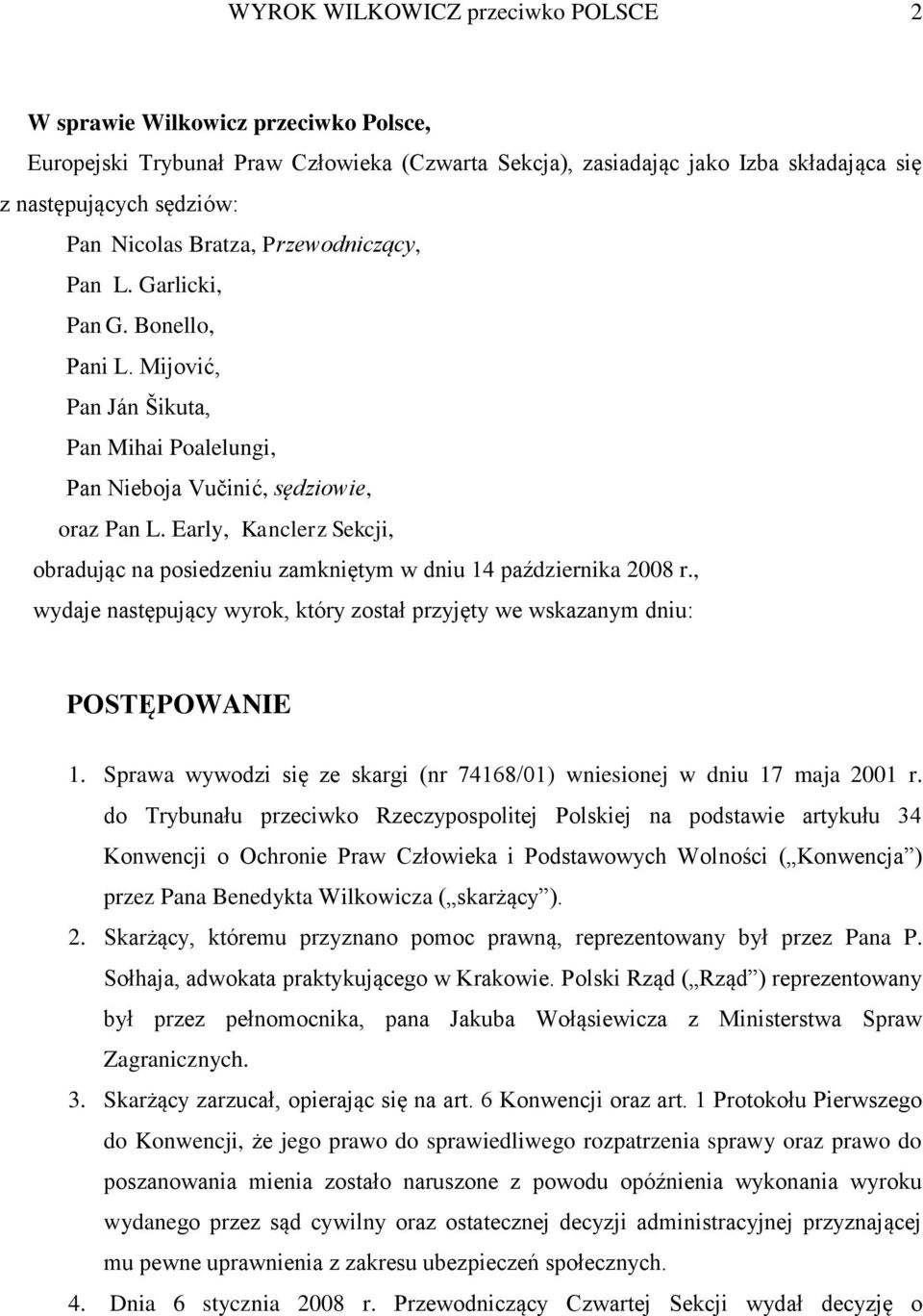 Early, Kanclerz Sekcji, obradując na posiedzeniu zamkniętym w dniu 14 października 2008 r., wydaje następujący wyrok, który został przyjęty we wskazanym dniu: POSTĘPOWANIE 1.
