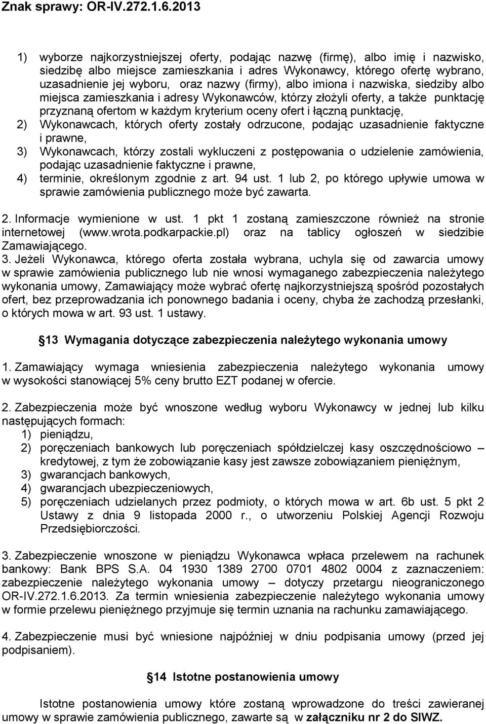 2) Wykonawcach, których oferty zostały odrzucone, podając uzasadnienie faktyczne i prawne, 3) Wykonawcach, którzy zostali wykluczeni z postępowania o udzielenie zamówienia, podając uzasadnienie