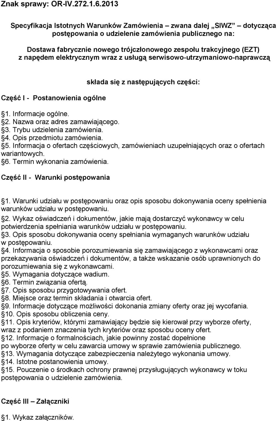 Trybu udzielenia zamówienia. 4. Opis przedmiotu zamówienia. 5. Informacja o ofertach częściowych, zamówieniach uzupełniających oraz o ofertach wariantowych. 6. Termin wykonania zamówienia.