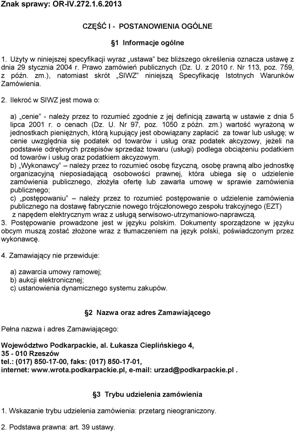 Ilekroć w SIWZ jest mowa o: a) cenie - należy przez to rozumieć zgodnie z jej definicją zawartą w ustawie z dnia 5 lipca 2001 r. o cenach (Dz. U. Nr 97, poz. 1050 z późn. zm.