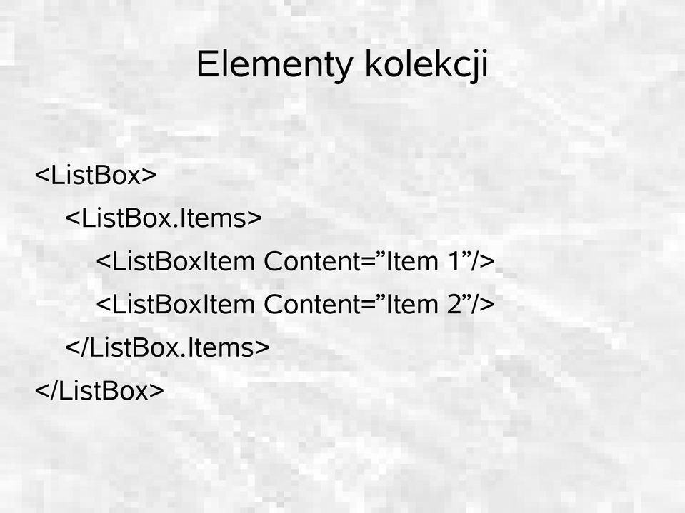 Items> <ListBoxItem Content= Item