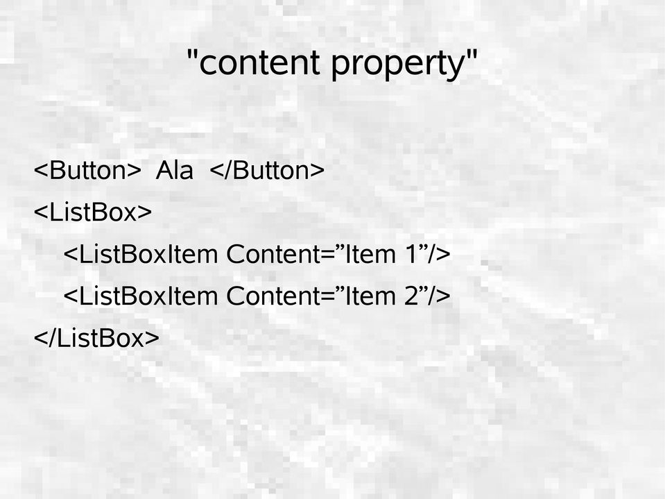 <ListBoxItem Content= Item 1 />