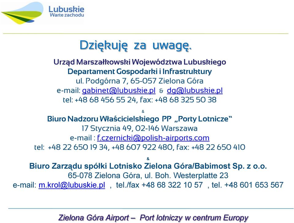 pl tel: +48 68 456 55 24, fax: +48 68 325 50 38 & Biuro Nadzoru Właścicielskiego PP Porty Lotnicze 17 Stycznia 49, 02-146 Warszawa e-mail : f.