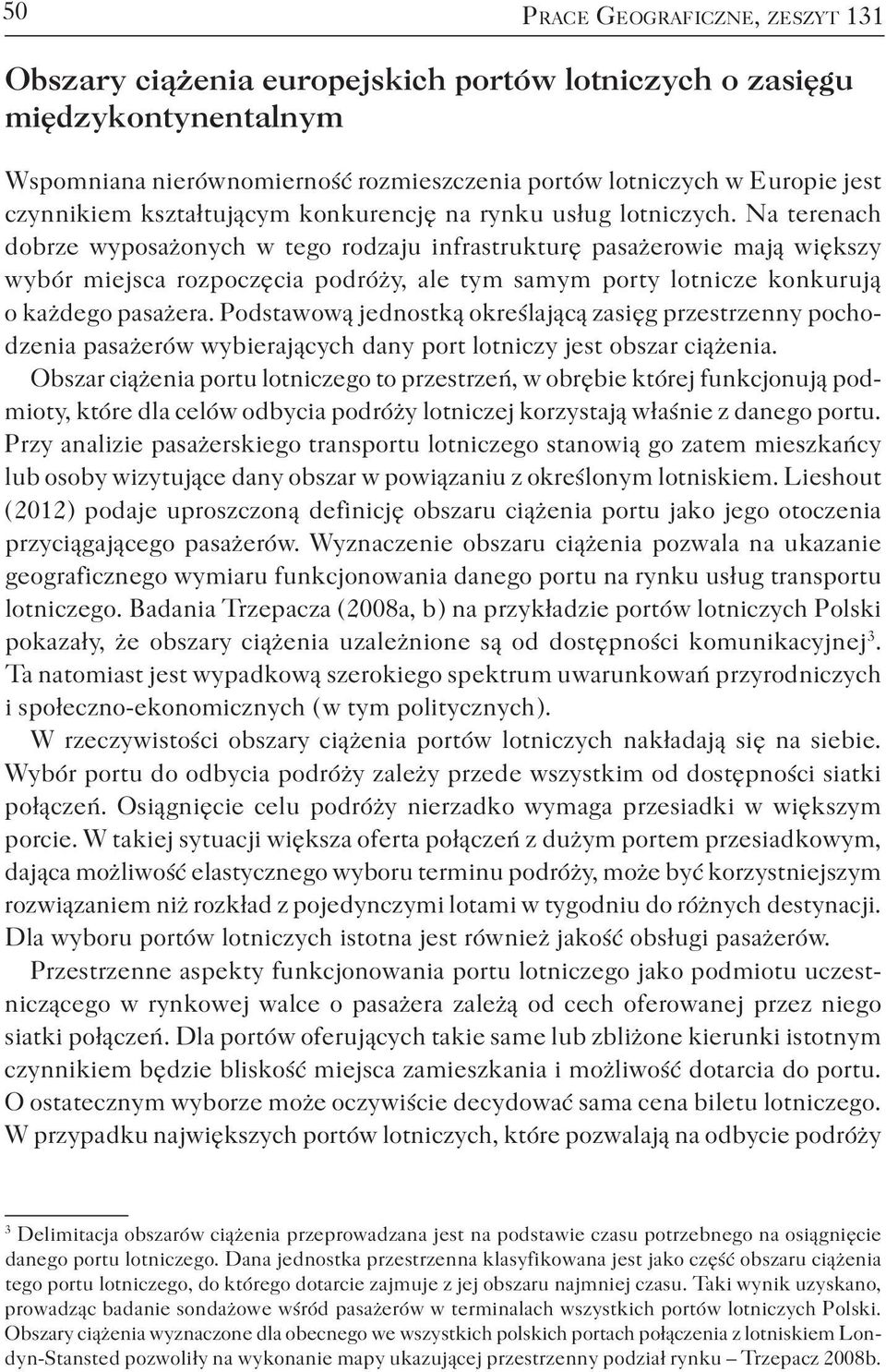 Na terenach dobrze wyposażonych w tego rodzaju infrastrukturę pasażerowie mają większy wybór miejsca rozpoczęcia podróży, ale tym samym porty lotnicze konkurują o każdego pasażera.
