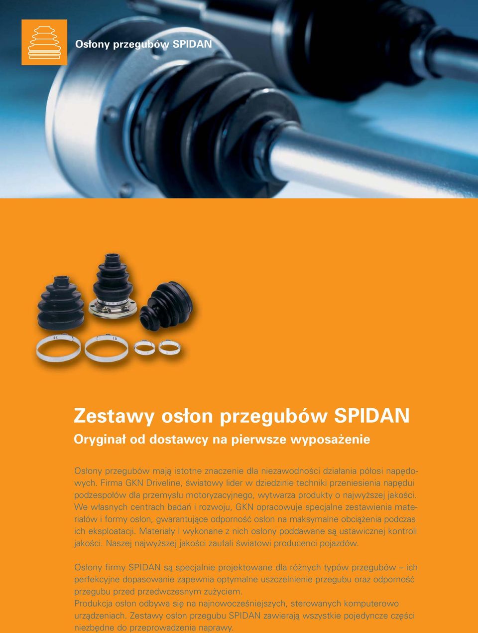 We w asnych centrach badaμ i rozwoju, GKN opracowuje specjalne zestawienia materia ów i formy os on, gwarantujåce odporno ç os on na maksymalne obciå enia podczas ich eksploatacji.
