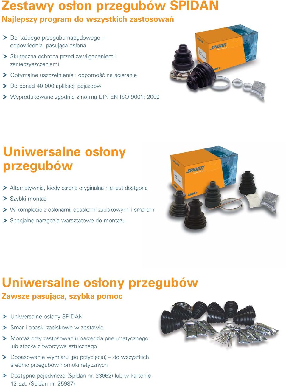 oryginalna nie jest dost pna Szybki monta W komplecie z os onami, opaskami zaciskowymi i smarem Specjalne narz dzia warsztatowe do monta u Uniwersalne os ony przegubów Zawsze pasujåca, szybka pomoc