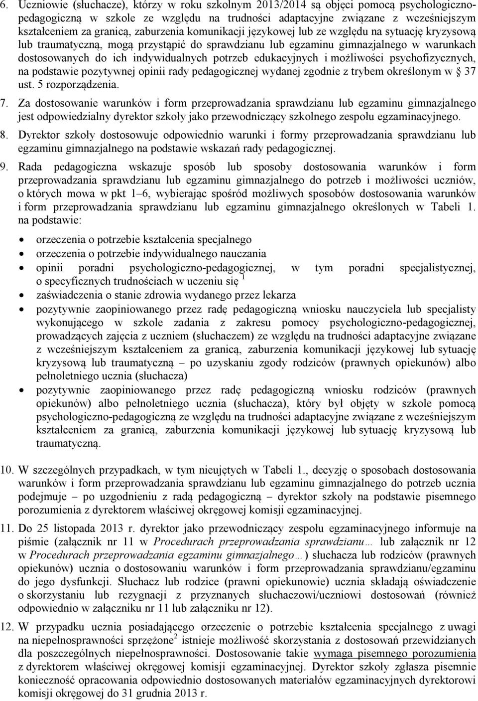 potrzeb edukacyjnych i możliwości psychofizycznych, na podstawie pozytywnej opinii rady pedagogicznej wydanej zgodnie z trybem określonym w 37 ust. 5 rozporządzenia. 7.