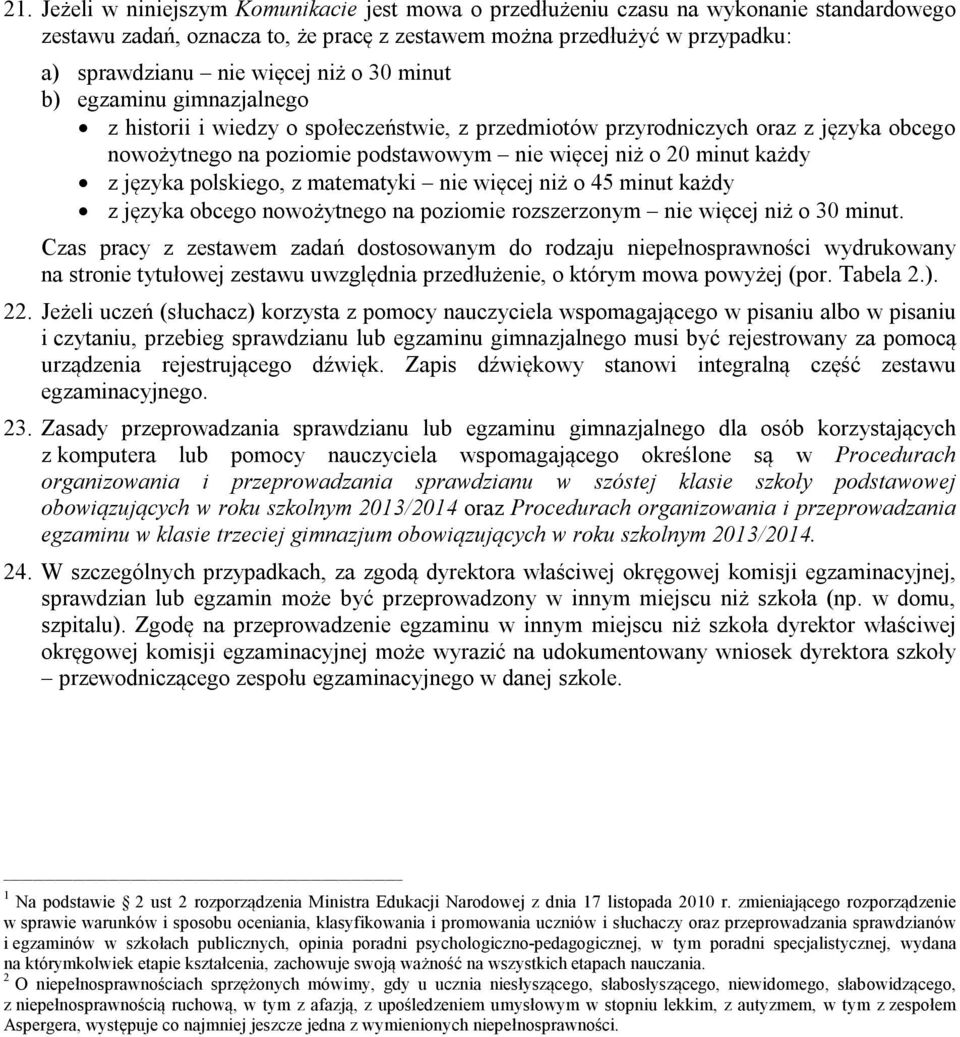 języka polskiego, z matematyki nie więcej niż o 45 minut każdy z języka obcego nowożytnego na poziomie rozszerzonym nie więcej niż o 30 minut.