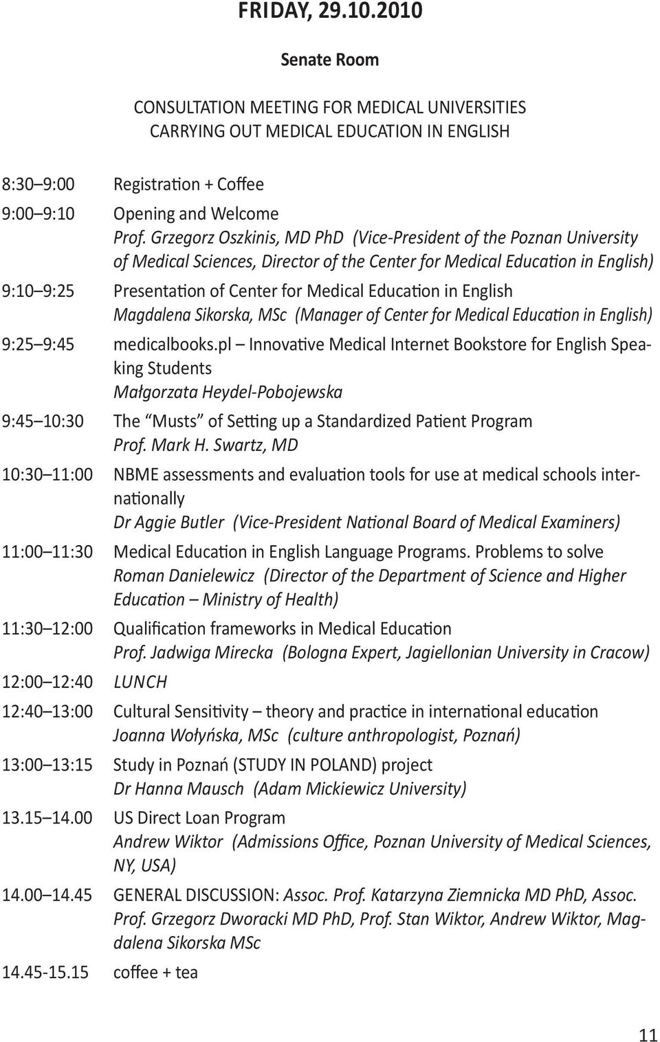 in English Magdalena Sikorska, MSc (Manager of Center for Medical Education in English) 9:25 9:45 medicalbooks.