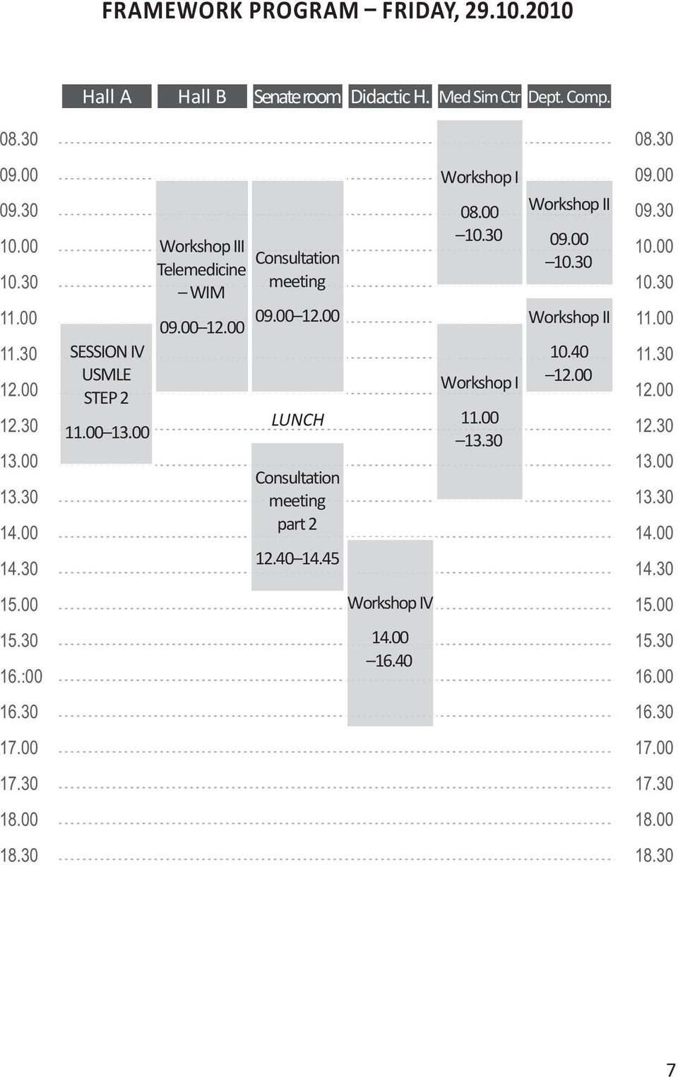 40 14.45 Workshop I 08.00 10. 30 Workshop I 11. 00 13. 30 Workshop I 09.00 10. 30 Workshop I 10. 40 12. 00 09.00 09.30 10.00 10.30 11.00 11.30 12.00 12.30 13.