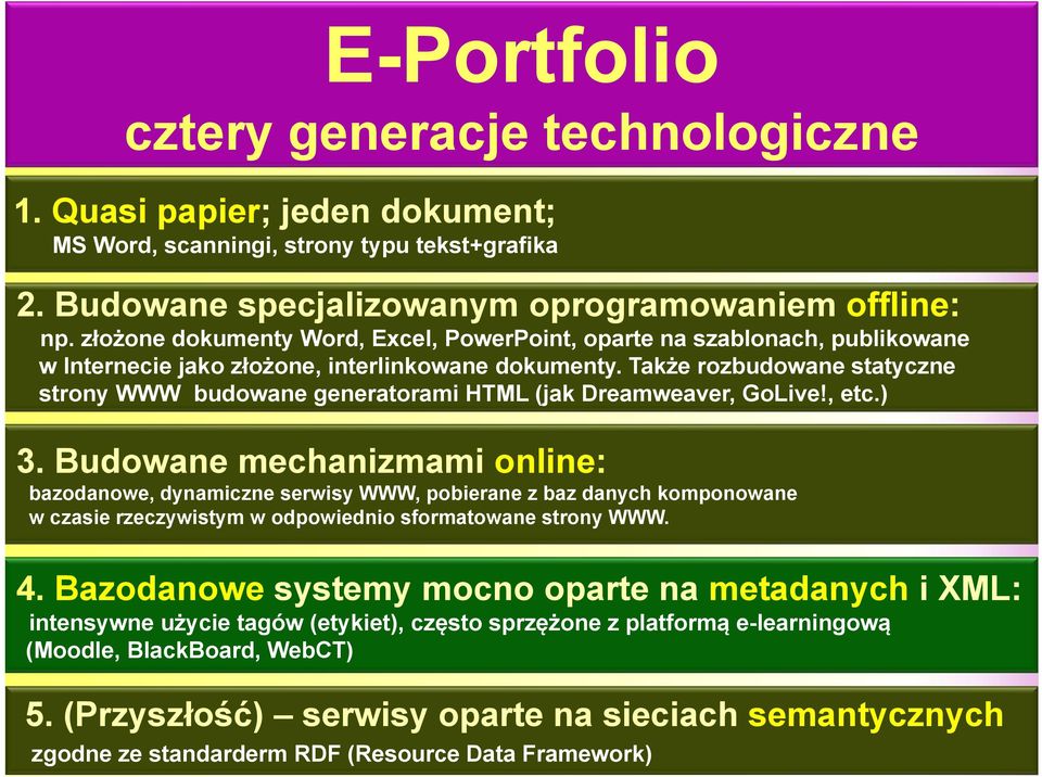 Także rozbudowane statyczne strony WWW budowane generatorami HTML (jak Dreamweaver, GoLive!, etc.) 3.