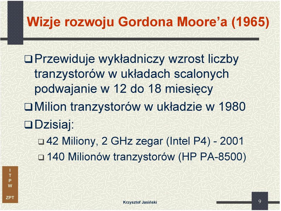 miesięcy Milion tranzystorów w układzie w 1980 Dzisiaj: 42 Miliony, 2
