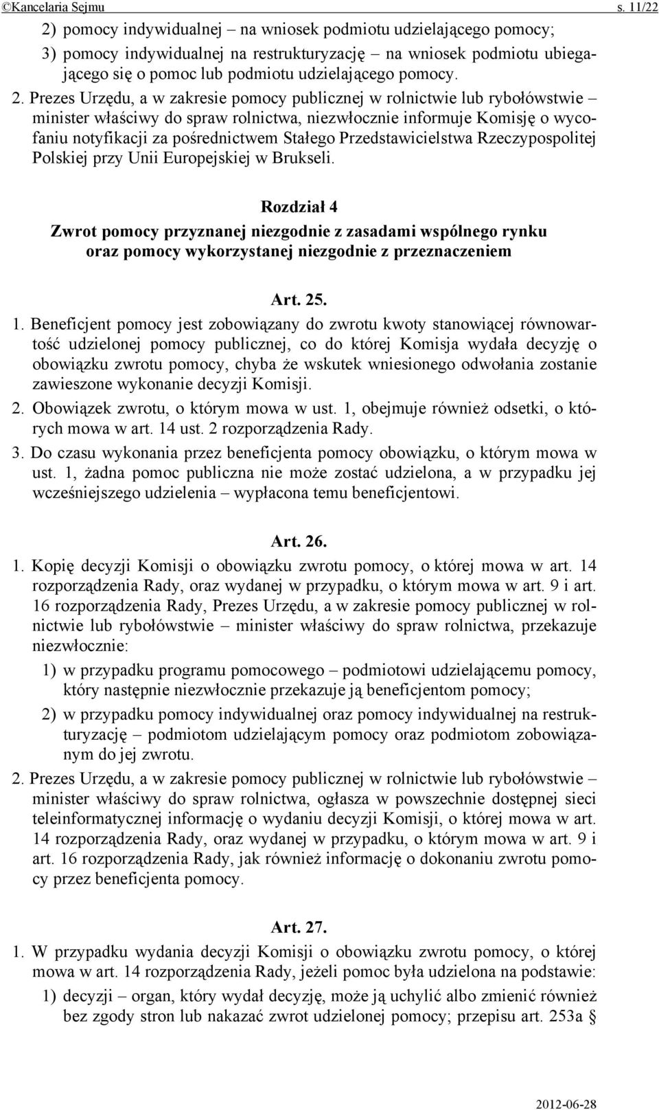 pomocy indywidualnej na wniosek podmiotu udzielającego pomocy; 3) pomocy indywidualnej na restrukturyzację na wniosek podmiotu ubiegającego się o pomoc lub podmiotu udzielającego pomocy. 2.