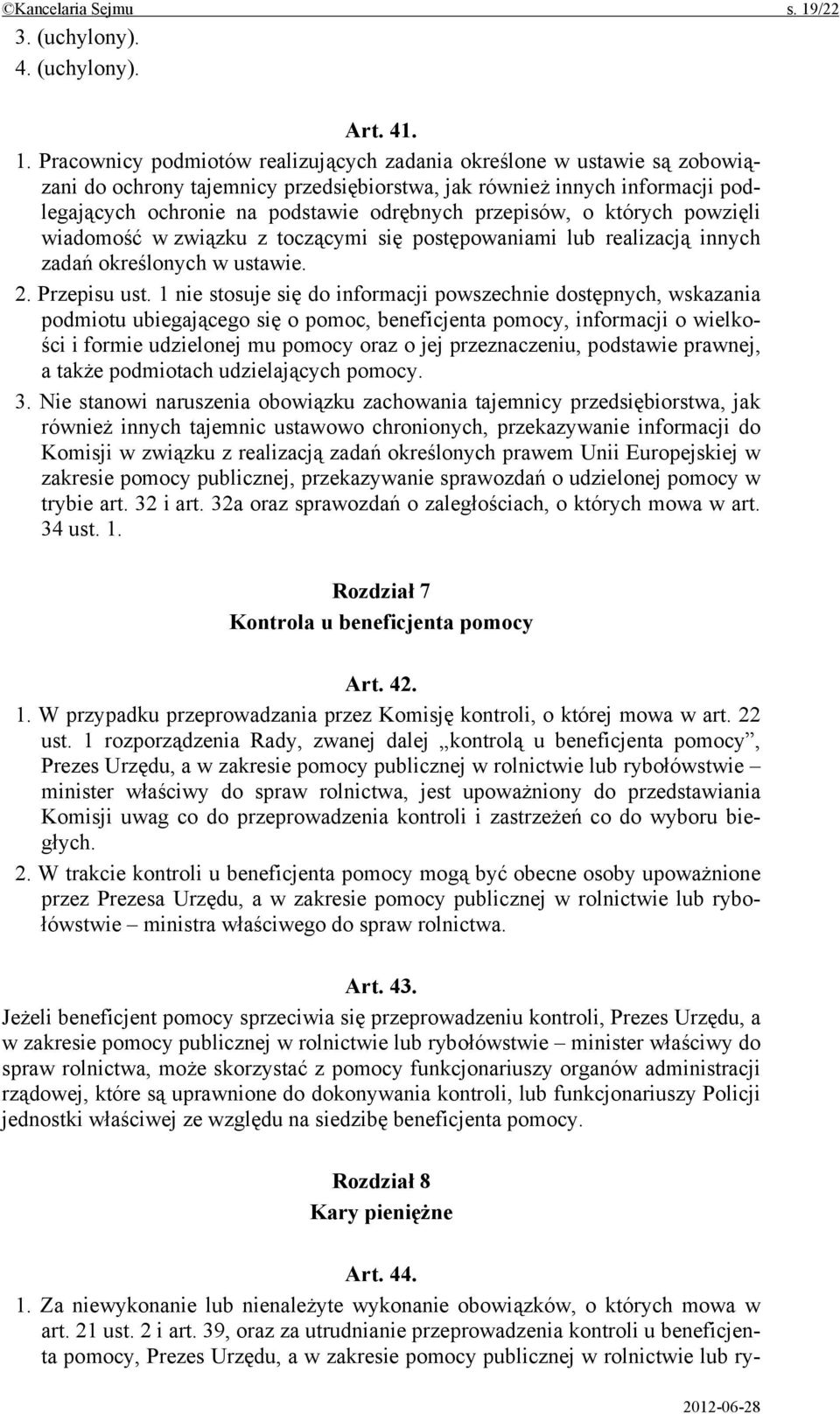 Pracownicy podmiotów realizujących zadania określone w ustawie są zobowiązani do ochrony tajemnicy przedsiębiorstwa, jak również innych informacji podlegających ochronie na podstawie odrębnych