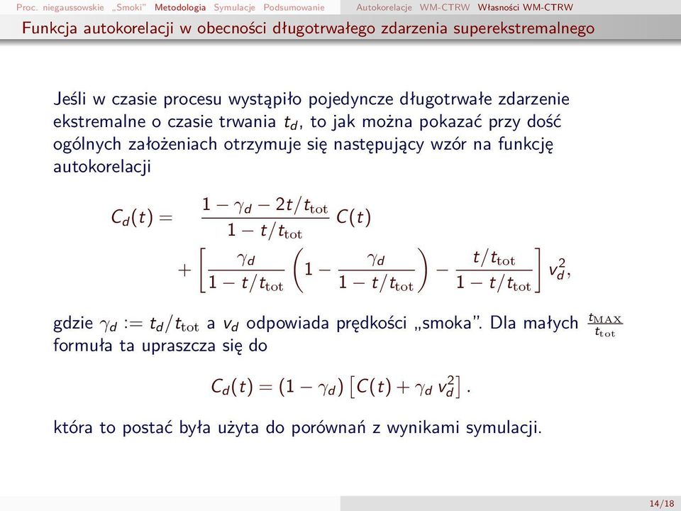 otrzymuje się następujący wzór na funkcję autokorelacji C d (t) = 1 γ d 2t/t tot C(t) 1 t/t tot [ ( γ d + 1 1 t/t tot γ d 1 t/t tot ) t/t tot 1 t/t tot ] v 2 d, gdzie γ d := t