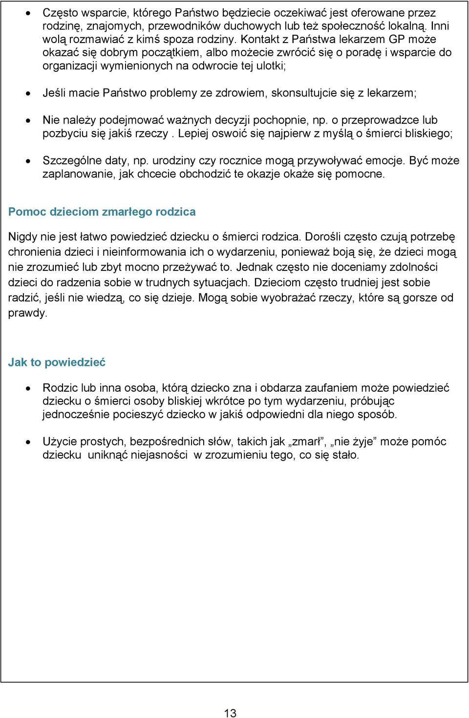 zdrowiem, skonsultujcie się z lekarzem; Nie należy podejmować ważnych decyzji pochopnie, np. o przeprowadzce lub pozbyciu się jakiś rzeczy.