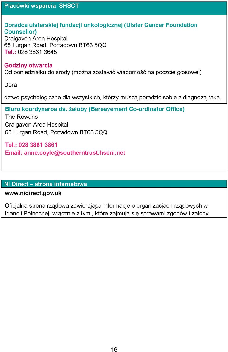 Biuro koordynaroa ds. żałoby (Bereavement Co-ordinator Office) The Rowans Craigavon Area Hospital 68 Lurgan Road, Portadown BT63 5QQ Tel.: 028 3861 3861 Koordynator ds.