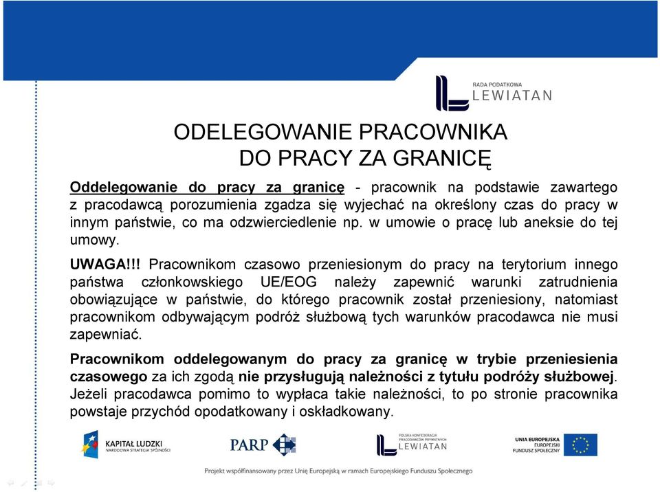 !! Pracownikom czasowo przeniesionym do pracy na terytorium innego państwa członkowskiego UE/EOG należy zapewnić warunki zatrudnienia obowiązujące w państwie, do którego pracownik został
