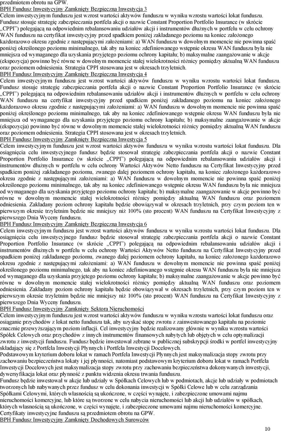 dłużnych w portfelu w celu ochrony WAN funduszu na certyfikat inwestycyjny przed spadkiem poniżej zakładanego poziomu na koniec założonego każdorazowo okresu zgodnie z następującymi założeniami: a)