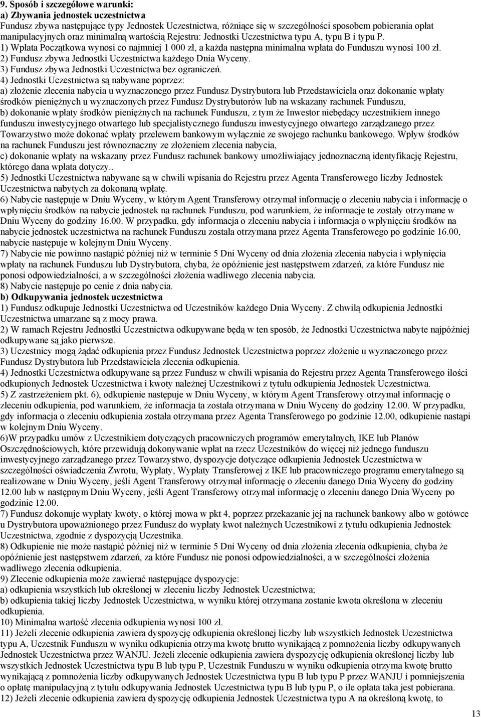 2) Fundusz zbywa Jednostki Uczestnictwa każdego Dnia Wyceny. 3) Fundusz zbywa Jednostki Uczestnictwa bez ograniczeń.