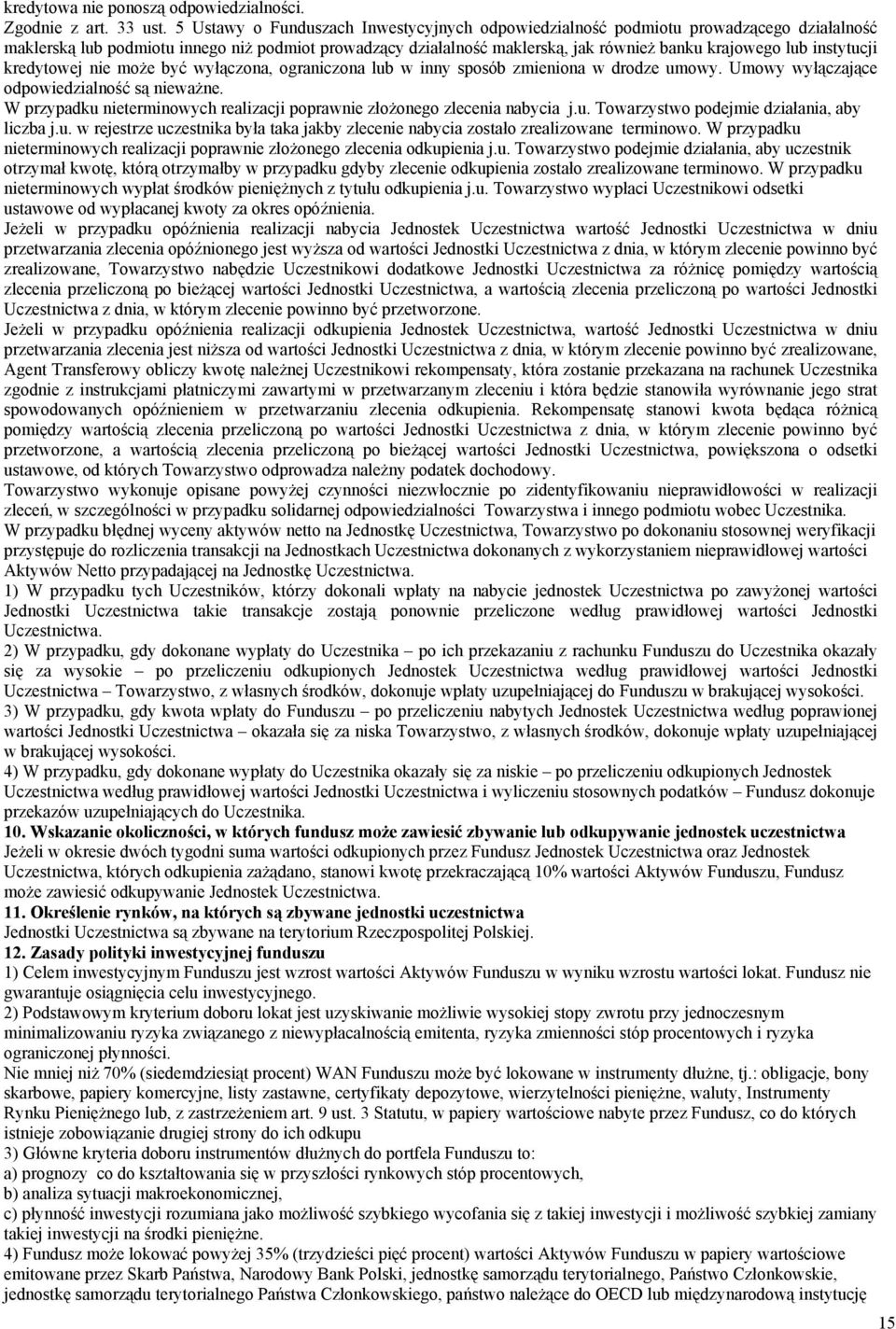 instytucji kredytowej nie może być wyłączona, ograniczona lub w inny sposób zmieniona w drodze umowy. Umowy wyłączające odpowiedzialność są nieważne.