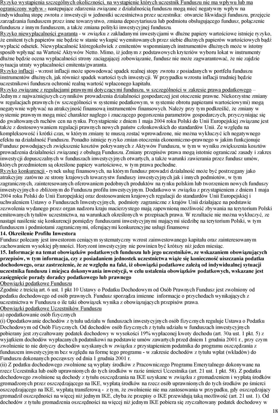 depozytariusza lub podmiotu obsługującego fundusz, połączenie funduszu z innym funduszem, a także zmiana polityki inwestycyjnej funduszu.