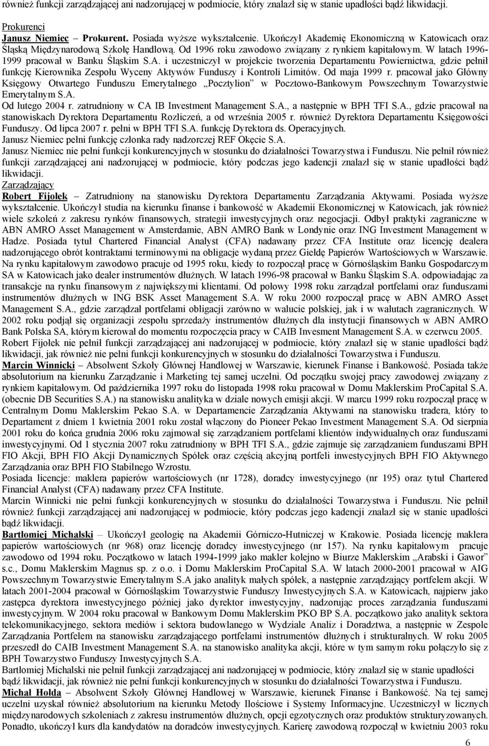 Od maja 1999 r. pracował jako Główny Księgowy Otwartego Funduszu Emerytalnego Pocztylion w Pocztowo-Bankowym Powszechnym Towarzystwie Emerytalnym S.A. Od lutego 2004 r.