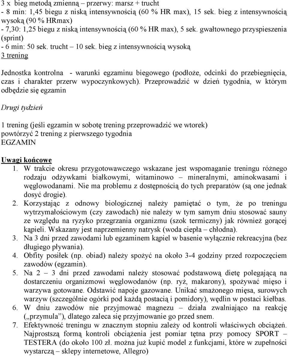 bieg z intensywnością wysoką 3 trening Jednostka kontrolna - warunki egzaminu biegowego (podłoŝe, odcinki do przebiegnięcia, czas i charakter przerw wypoczynkowych).