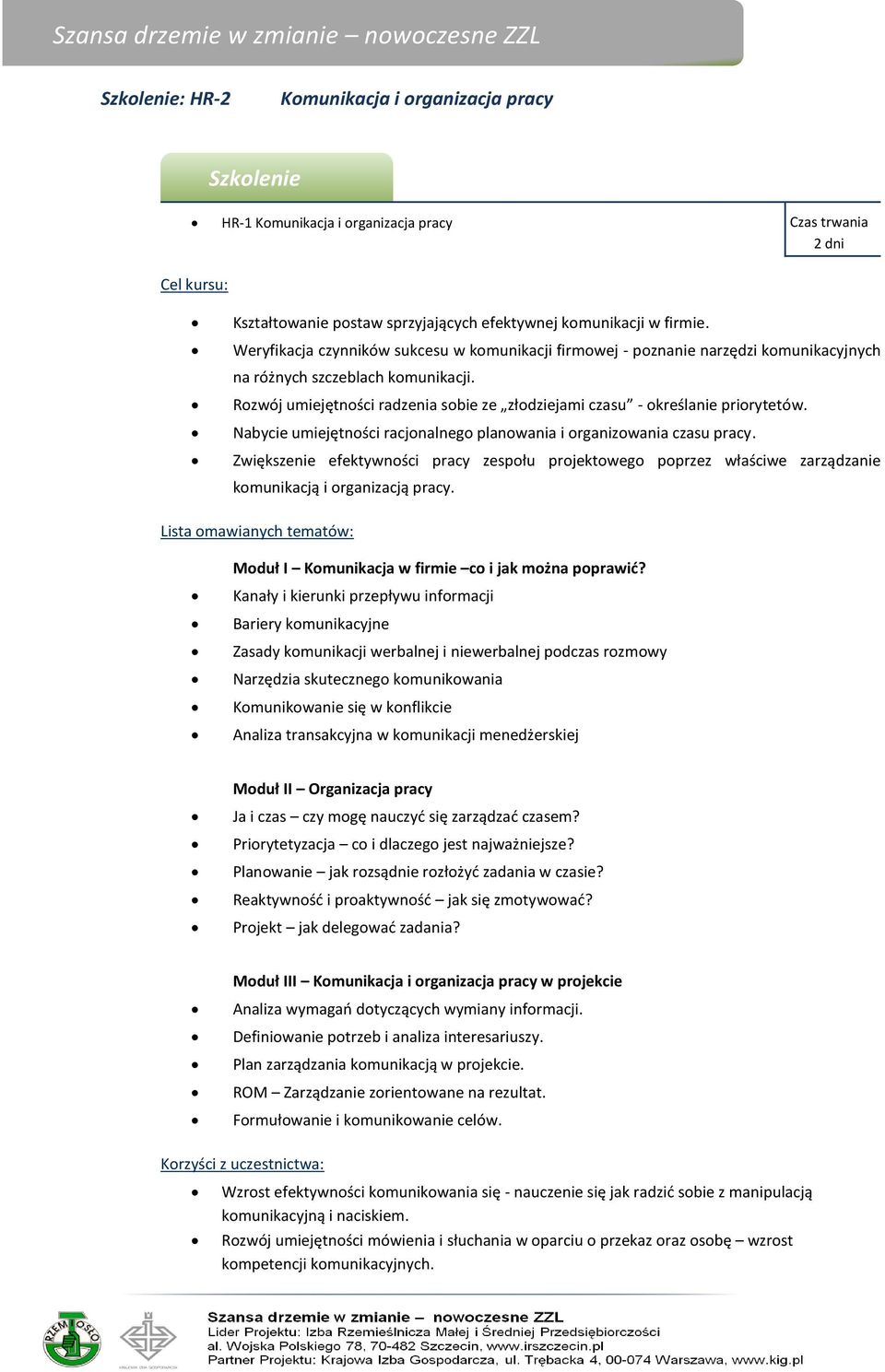 Rozwój umiejętności radzenia sobie ze złodziejami czasu - określanie priorytetów. Nabycie umiejętności racjonalnego planowania i organizowania czasu pracy.