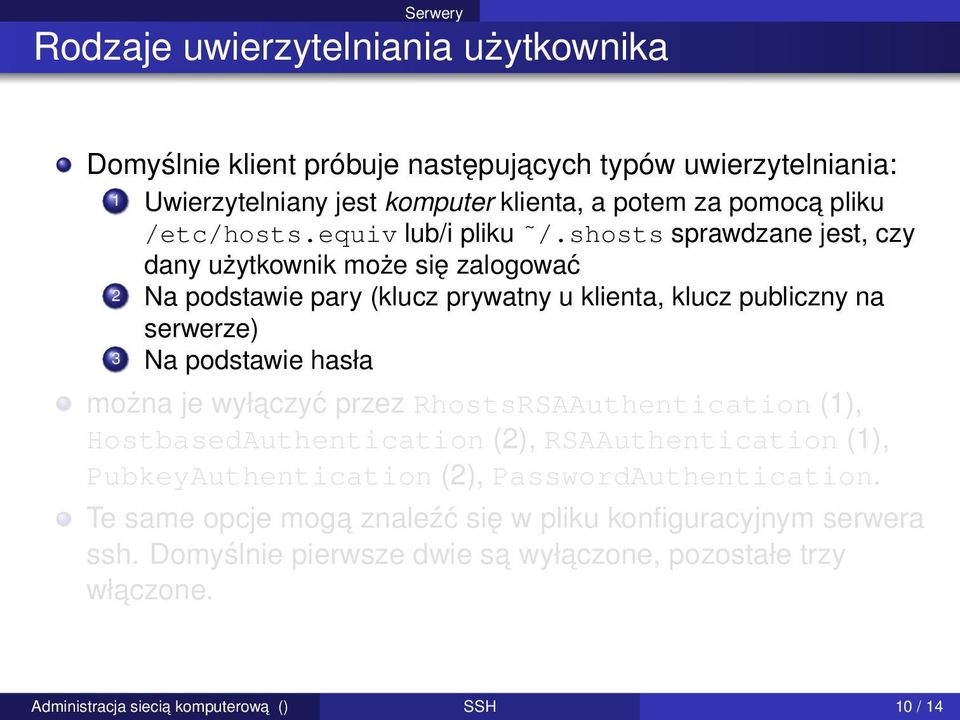 shosts sprawdzane jest, czy dany użytkownik może się zalogować 2 Na podstawie pary (klucz prywatny u klienta, klucz publiczny na serwerze) 3 Na podstawie hasła można je