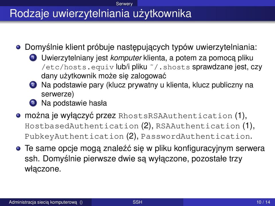 shosts sprawdzane jest, czy dany użytkownik może się zalogować 2 Na podstawie pary (klucz prywatny u klienta, klucz publiczny na serwerze) 3 Na podstawie hasła można je