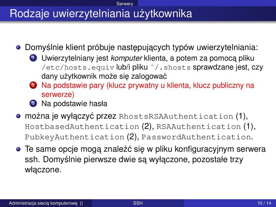 shosts sprawdzane jest, czy dany użytkownik może się zalogować 2 Na podstawie pary (klucz prywatny u klienta, klucz publiczny na serwerze) 3 Na podstawie hasła można je