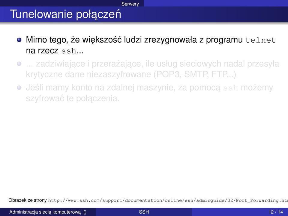 SMTP, FTP...) Jeśli mamy konto na zdalnej maszynie, za pomoca ssh możemy szyfrować te połaczenia.